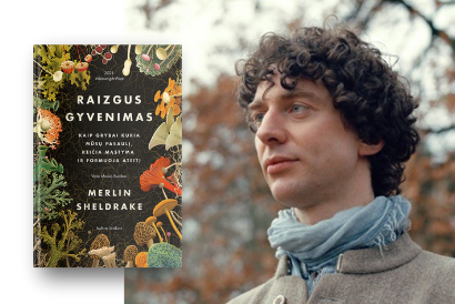 Merlin Sheldrake „Raizgus gyvenimas“: knygos autorių kalbina Audrius Ožalas